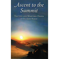 Ascent to the Summit: The Life and Martyric Death of Fr. Igor Rozin