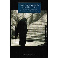 Precious Vessels of the Holy Spirit: The Lives and Counsels of Contemporary Elders of Greece
