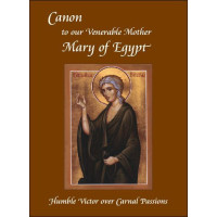 Canon to our Venerable Mother Mary of Egypt: Humble Victor over Carnel Passions