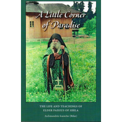 A Little Corner of Paradise: The Life and Teachings of Elder Paisius of Sihla