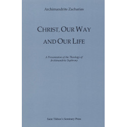 Christ, Our Way and Our Life: A Presentation of the Theology of Archimandrite Sophrony