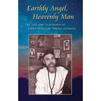 Earthly Angel, Heavenly Man: The Life and Teachings of Elder Vitaly of Tbilisi, Georgia