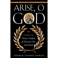  Arise, O God: The Gospel of Christ’s Defeat of Demons, Sin, and Death