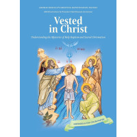 Vested in Christ: Understanding  the Mysteries of Holy Baptism and Sacred Chrismation