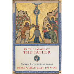 In the Image of the Father: Volume 2 of the Collected Works of Metropolitan Kallistos Ware