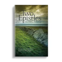 Two Epistles of St. Patrick the Bishop Two Epistles of St. Patrick the Bishop
